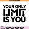 Your Only Limit Is You.jpg