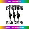 My Favorite Cheerleader Is My Sister  Cheer Cheerleading 2434.jpg