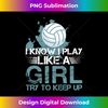 I Know I Play Like A Girl - Volleyball for Teen Girls Long Sleeve - PNG Transparent Sublimation Design