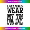 Conspiracy Theory I Don't Always Wear My Tin Foil Hat - Crafted Sublimation Digital Download - Reimagine Your Sublimation Pieces