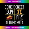 Pi Equals Pie Coincidence I Think Not Pi Day Math Teacher  1 - Aesthetic Sublimation Digital File