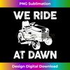 Distressed We Ride At Dawn Lawn Mower Lawn Mowing Lawnmower - Artistic Sublimation Digital File
