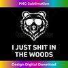 Funny Men's Dad Joke I Just Shit In The Woods Bear Camping - Exclusive PNG Sublimation Download