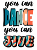 You Can Dance You Can Jive.png