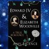 Edward IV and Elizabeth Woodville_ A True Romance by Amy Licence.jpg