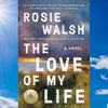 The Love of my Life by Rosie Walsh.jpg