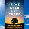 If We Ever Get There by Laura Barrow.jpg