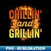 Funny Grilling Dad BBQ Season Chilling And Grilling - Instant PNG Sublimation Download