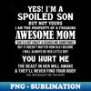 Yes I'm A Spoiled Son But Not Yours I Am The Property Of A Freaking Awesome Mom - Professional Sublimation Digital Download