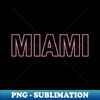 Miami - Elegant Sublimation PNG Download