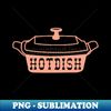 Hot Dish - Elegant Sublimation PNG Download