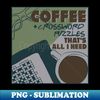 Coffee and Crossword Puzzles Thats All I Need - Signature Sublimation PNG File