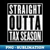 Straight Outta - TAX SEASON vintage - Unique Sublimation PNG Download