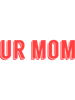 Ur Mom&quot;  - Red  .png