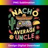 Nacho Average Uncle Tacos Cinco de Mayo Sombrero Mexican Tank Top - Vintage Sublimation PNG Download