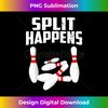 Bowling Lover SPLIT HAPPENS - Exclusive Sublimation Digital File