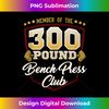 300 Pound Bench Press Club Gym - High-Quality PNG Sublimation Download