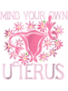 Gift reproductive rights Funny Mind Your Own Uterus business For big uterus energy birth control Cla.png