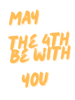 May The 4th Be With You Classic(3).png