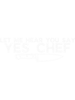 Let Me Hear You Say YES CHEF, Yes Chef , Gifts For Chefs, Chef Tee, .png