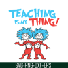 DS1051223127-Teaching Is My Thing SVG, Dr Seuss SVG, Dr Seuss Quotes SVG DS1051223127.png