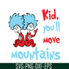 DS1051223130-Kid You'll Move Mountains SVG, Dr Seuss SVG, Dr Seuss Quotes SVG DS1051223130.png