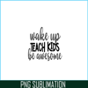 VLT21102399-Wakeup Teach Kids Be Awesome PNG, Sweet Valentine PNG, Valentine Holidays PNG.png