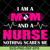 MTD04042121-I am a mom and a nurse nothing scares me svg, Mother's day svg, eps, png, dxf digital file MTD04042121.jpg
