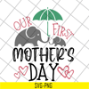 MTD04042145-Our first mother's day svg, Mother's day svg, eps, png, dxf digital file MTD04042145.jpg