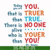 DR00090-Today you are you that is truer than true there is no one alive who is youer than you svg, png, dxf, eps file DR00090.jpg