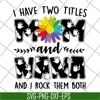 MTD22042108-i have two titles mom svg, Mother's day svg, eps, png, dxf digital file MTD22042108.jpg