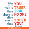 DR00090-Today you are you that is truer than true there is no one alive who is youer than you svg, png, dxf, eps file DR00090.jpg