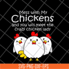 FN12062111-Womens mess with my chickens svg, png, dxf, eps digital file FN12062111.jpg