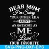 FN000108-Dear Mom I'm sorry your other kids aren't as awesome as me love your favorite svg, png, dxf, eps file FN000108.jpg