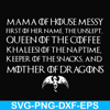 FN000135-Mama of house messy first of her name Queen of the coffee mother of dragons svg, png, dxf, eps file FN000135.jpg