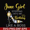 BD0031-June girl stepping into my birthday like a boss svg, png, dxf, eps digital file BD0031.jpg