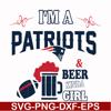 NFL0000160-I'm a Patriots & beer kinda girl, svg, png, dxf, eps file NFL0000160.jpg