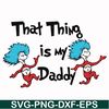 DR000120-That thing is my daddy svg, png, dxf, eps file DR000120.jpg