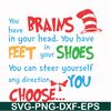 DR000144-You have brains in your head you have feet in your shoes you can steer yourself any direction you choose svg, png, dxf, eps file DR000144.jpg