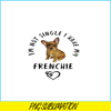VLT21102304-Im not Single I Have My Frenchie PNG, Funny Valentine PNG, Valentine Holidays PNG.png