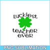 VLT21102331-Luckiest Teacher Ever PNG, Quotes bValentine PNG, Valentine Holidays PNG.png