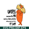 DS105122317-Unless Someone Like You SVG, Dr Seuss SVG, Dr. Seuss' the Lorax SVG DS105122317.png