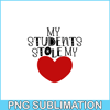 VLT21102355-My Students Stole My Hearts PNG, Sweet Valentine PNG, Valentine Holidays PNG.png