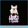 HL161023222-I Don't Sweat, I Sparkle_ French Bulldog PNG.png