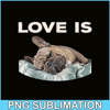 HL16102325-Cute Love Is PNG, Frenchie Dog Lover PNG, Bulldog Mascot PNG.png