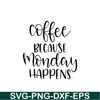 STB108122338-Coffee Because Monday Happens SVG, Starbucks SVG, Starbucks Coffee SVG STB108122338.png