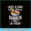 ANI31102301-Just A Girl Who Loves Ramen And Kpop PNG, Anime Manga PNG, Japanese Food PNG.png