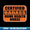 RG-23338_Nurses Certified Badass Home Health Nurse sticker Labels for Nursing Students 4210.jpg