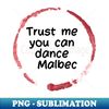 OI-71602_Trust Me You Can Dance Malbec  - Funny Wine Lover Quote 5816.jpg