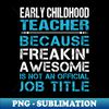 IC-10279_Early Childhood Teacher - Freaking Awesome 6962.jpg